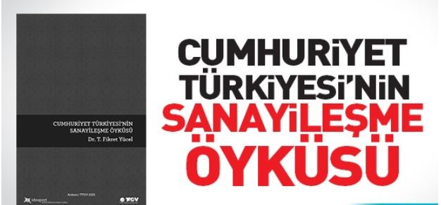 Cumhuriyet Türkiyesi’nin Sanayileşme Öyküsü, Dr. T. Fikret Yücel